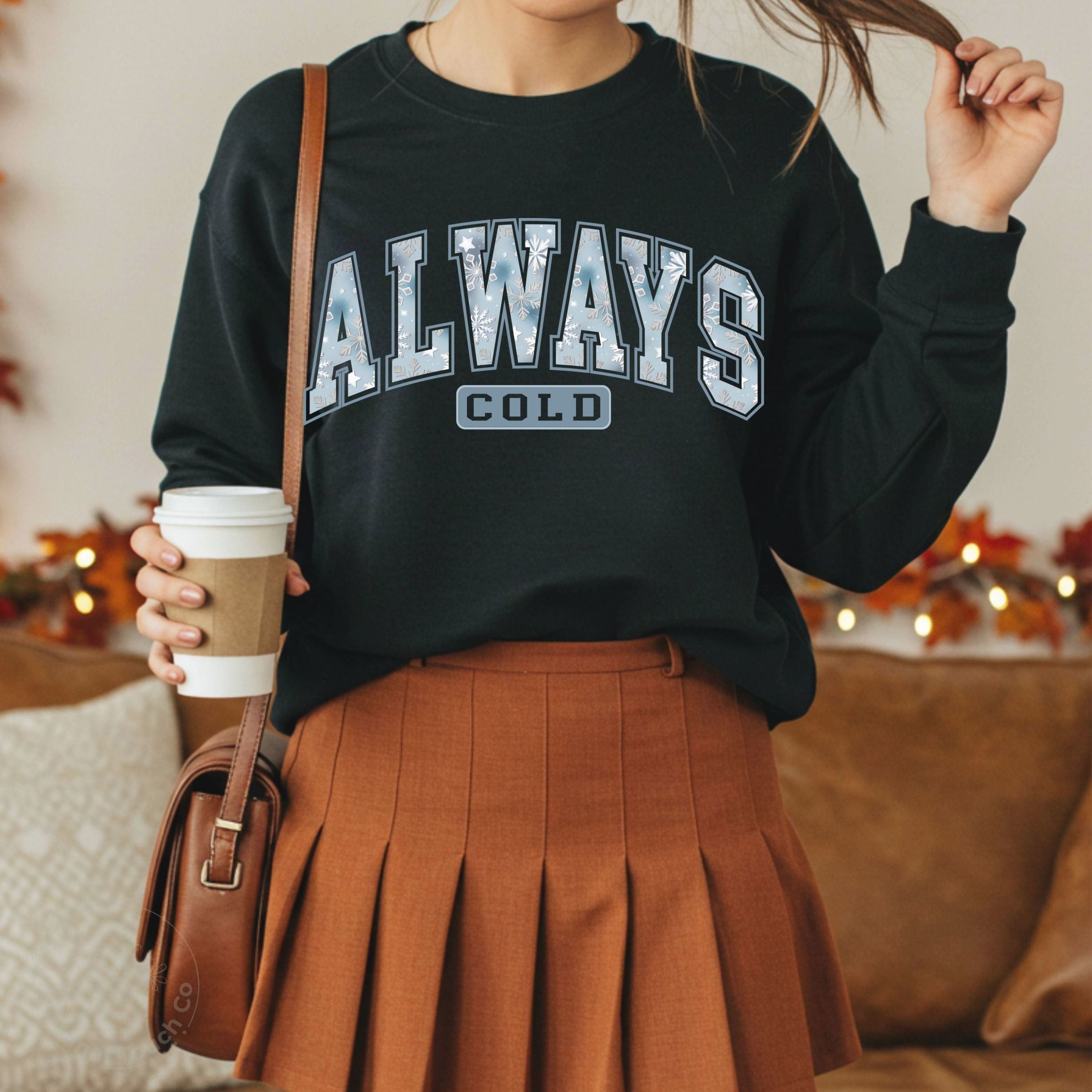 Always Cold Sweatshirt • Winter Cozy Crewneck • Trendy Winter Gift
