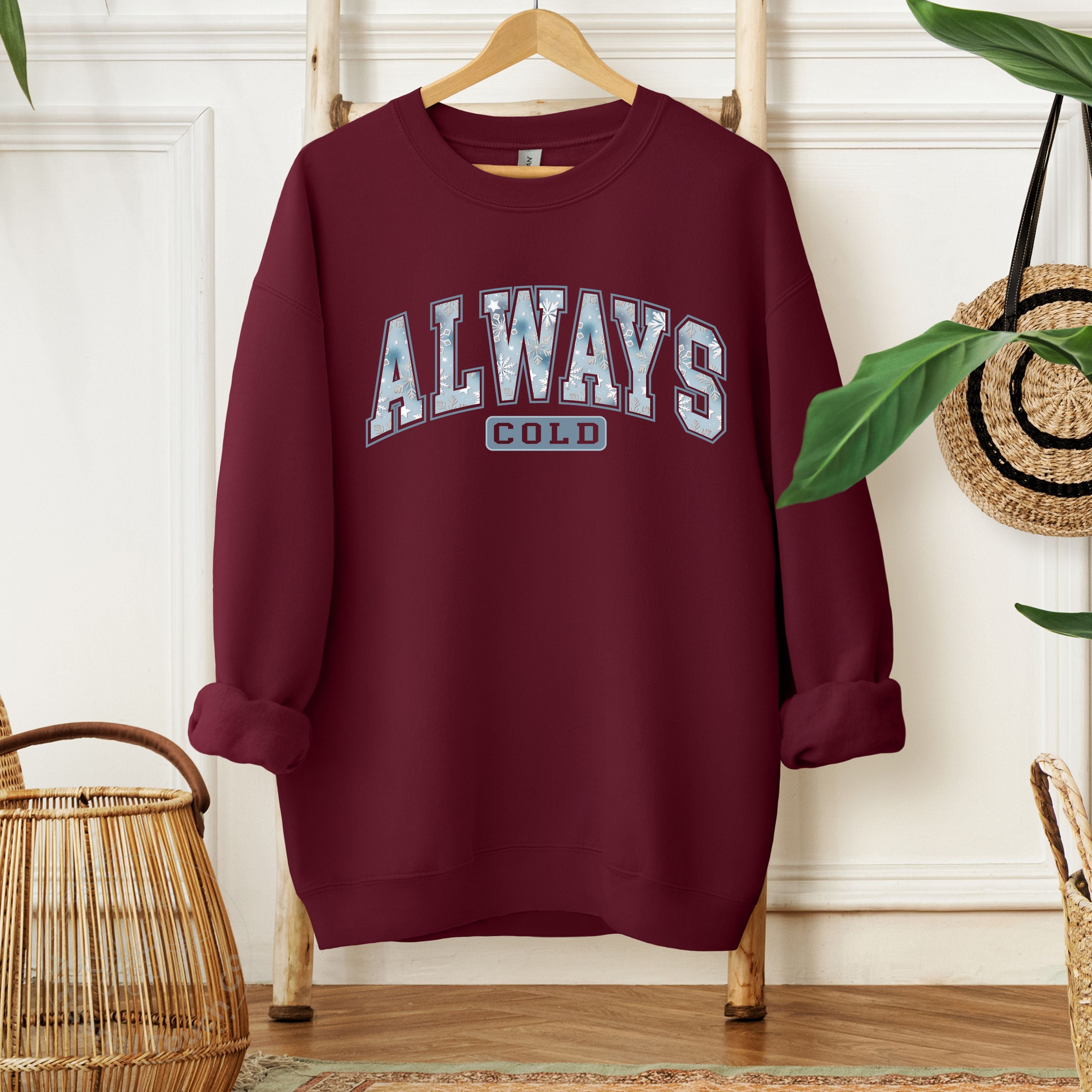 Always Cold Sweatshirt • Winter Cozy Crewneck • Trendy Winter Gift