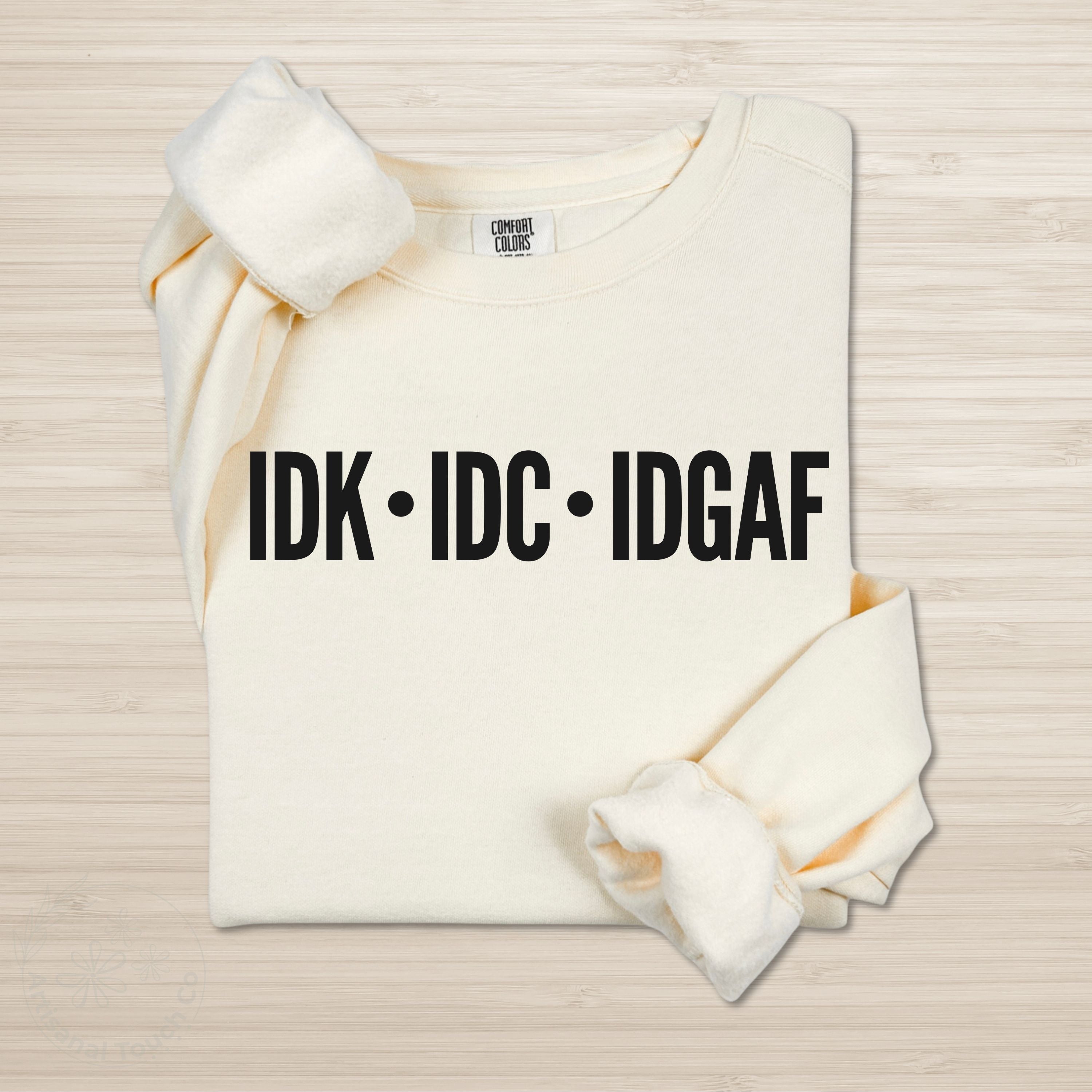 IDK IDC IDGAF Sweatshirt - Minimalist Streetwear