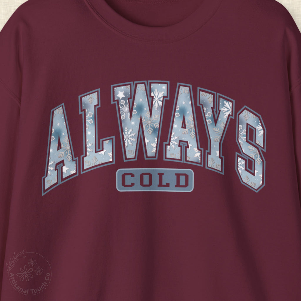 Always Cold Sweatshirt • Winter Cozy Crewneck • Trendy Winter Gift
