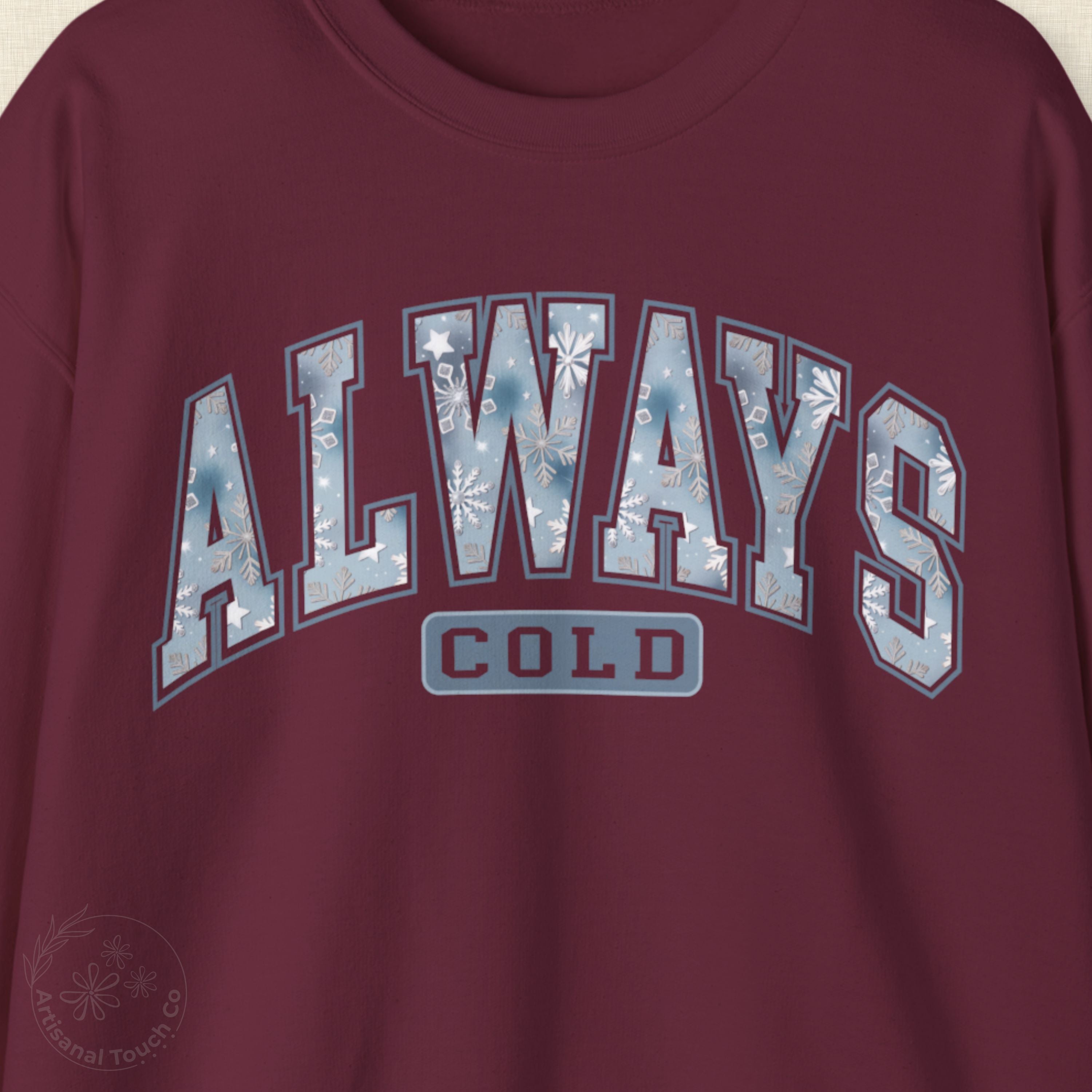 Always Cold Sweatshirt • Winter Cozy Crewneck • Trendy Winter Gift