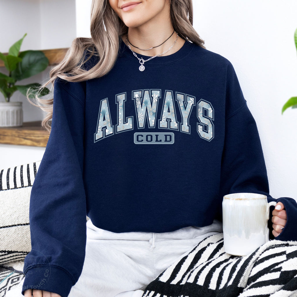 Always Cold Sweatshirt • Winter Cozy Crewneck • Trendy Winter Gift
