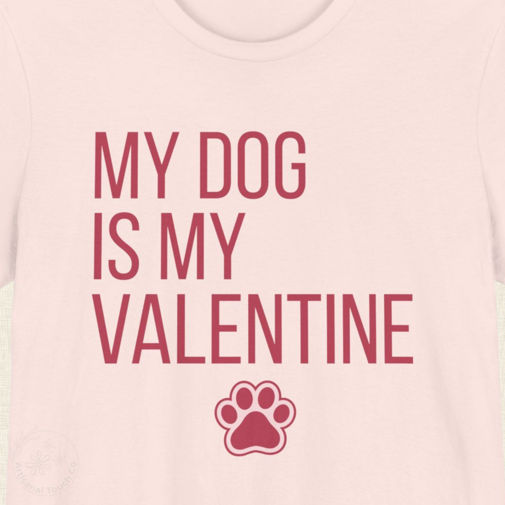 My Dog Is My Valentine Shirt – Cute Dog Mom Tee