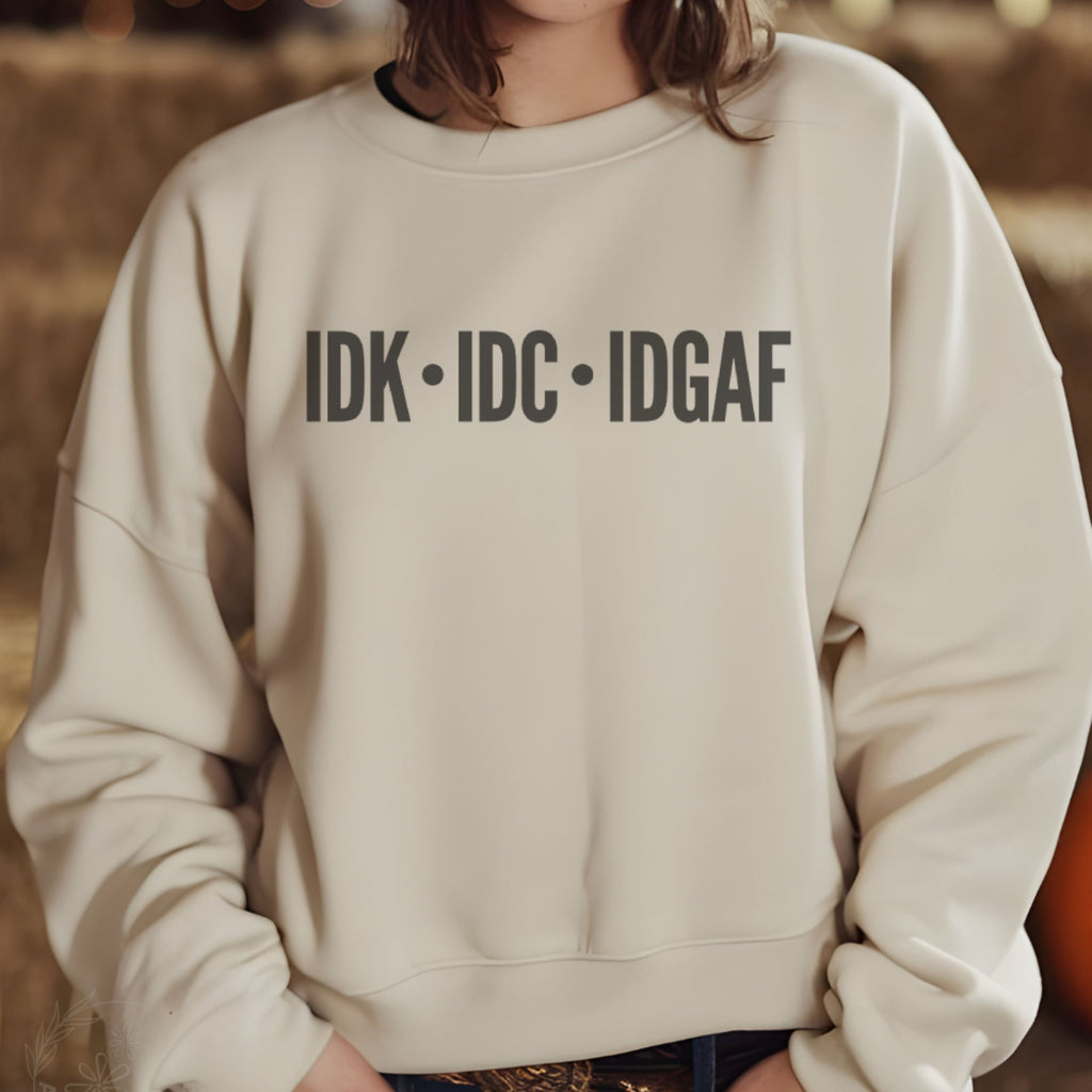 IDK IDC IDGAF Sweatshirt - Minimalist Streetwear