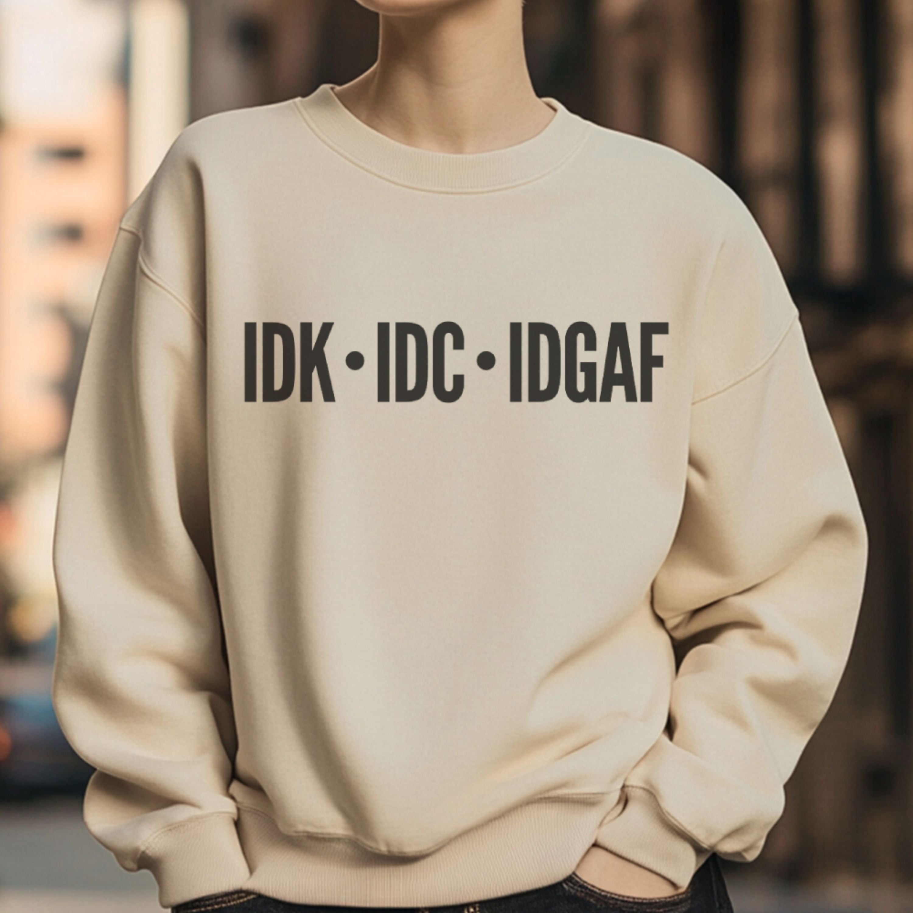 IDK IDC IDGAF Sweatshirt - Minimalist Streetwear