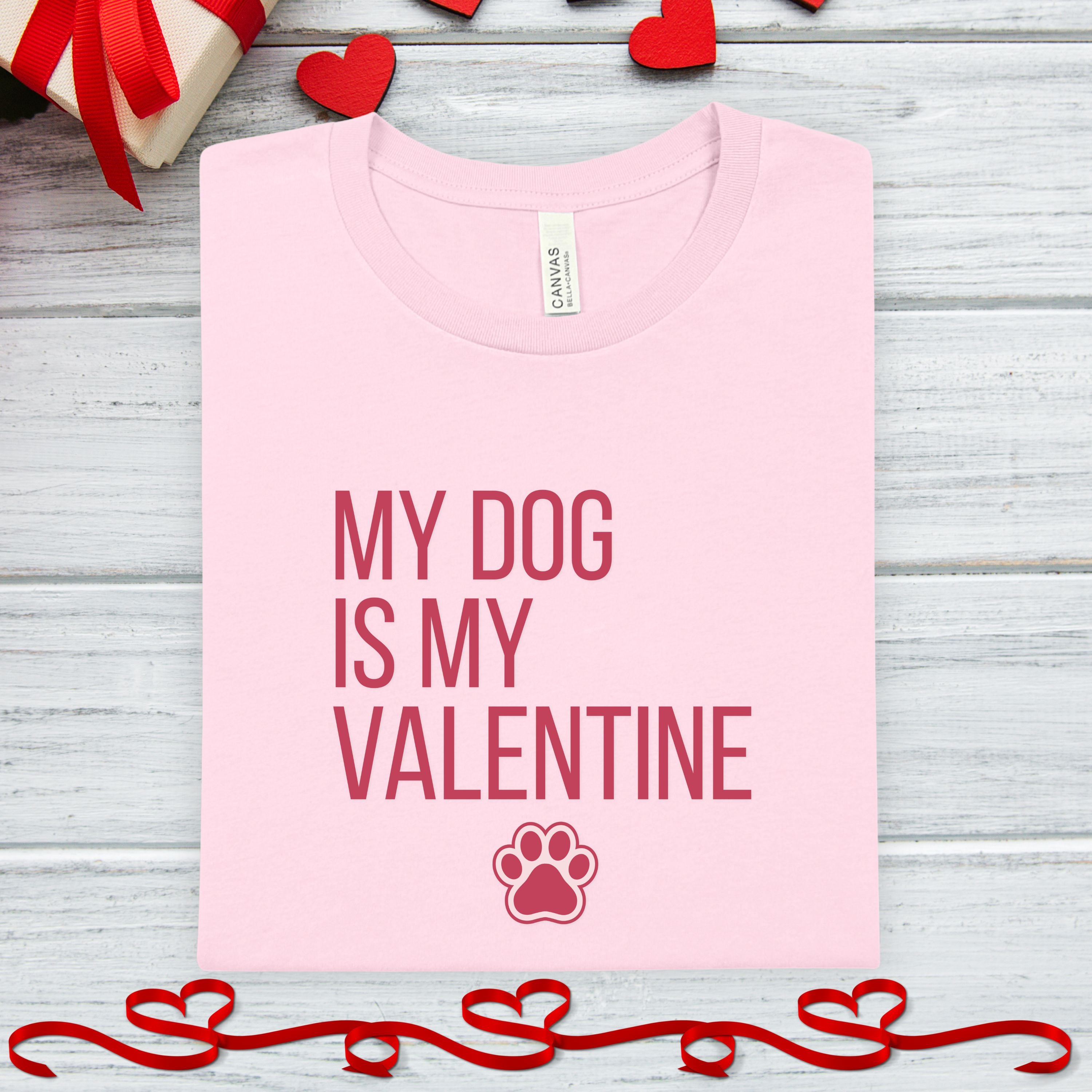 My Dog Is My Valentine Shirt – Cute Dog Mom Tee